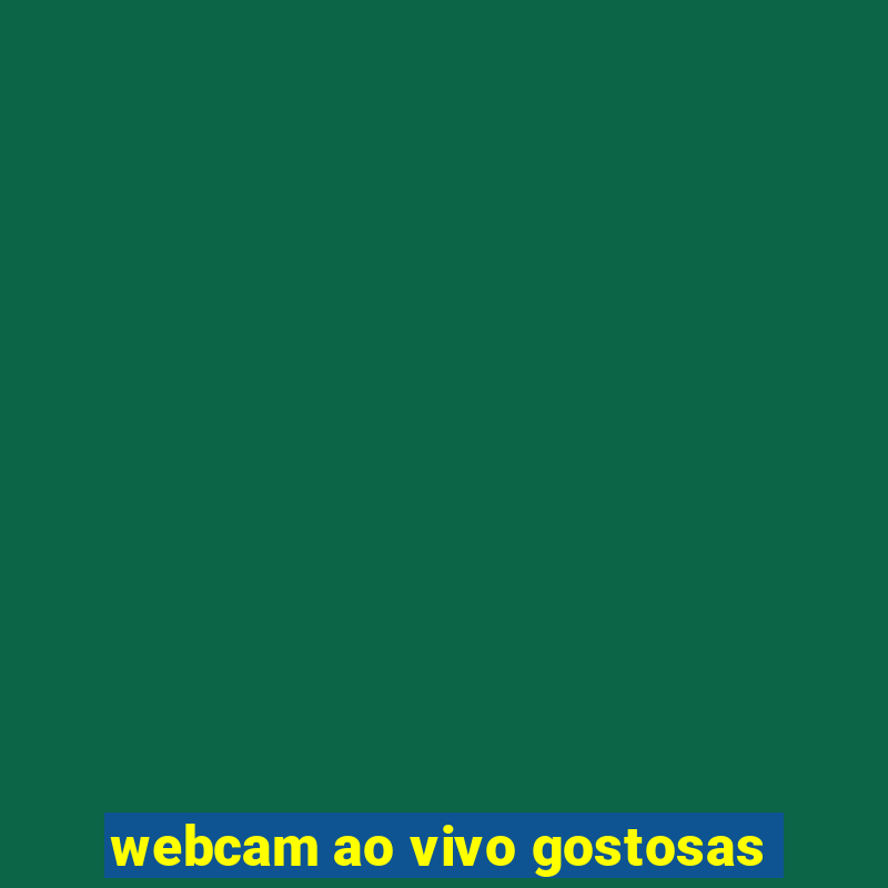 webcam ao vivo gostosas